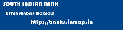 SOUTH INDIAN BANK  UTTAR PRADESH LUCKNOW    banks information 